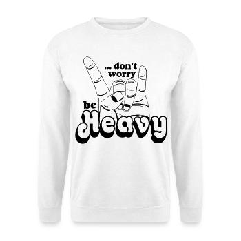 Heavy Metal,Headbanger,dont worry be Heavy(25) - Unisex Pullover - Weiß - Vorne