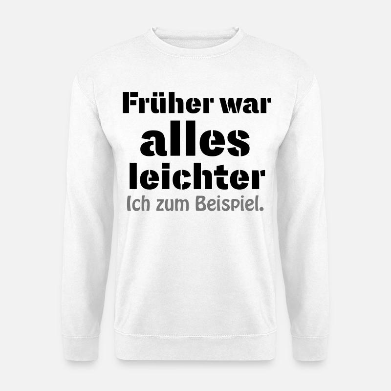 Previously, everything was easier - Unisex Sweatshirt - white