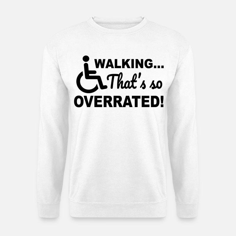 Zu Fuß zu gehen wird so überbewertet. Humor im Rollstuhl # - Unisex Pullover - Weiß