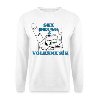Volksmusik , Volksfest , Fun Shirt , Sex Drugs(25) - Unisex Pullover - Weiß - Vorne