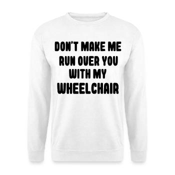Don't let me run over you in a wheelchair # - Unisex Sweatshirt - white - Front