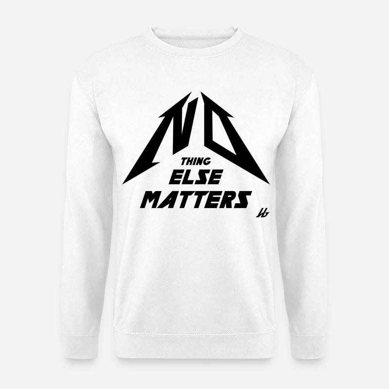 NO THING ELSE MATTERS - Unisex Pullover - Weiß