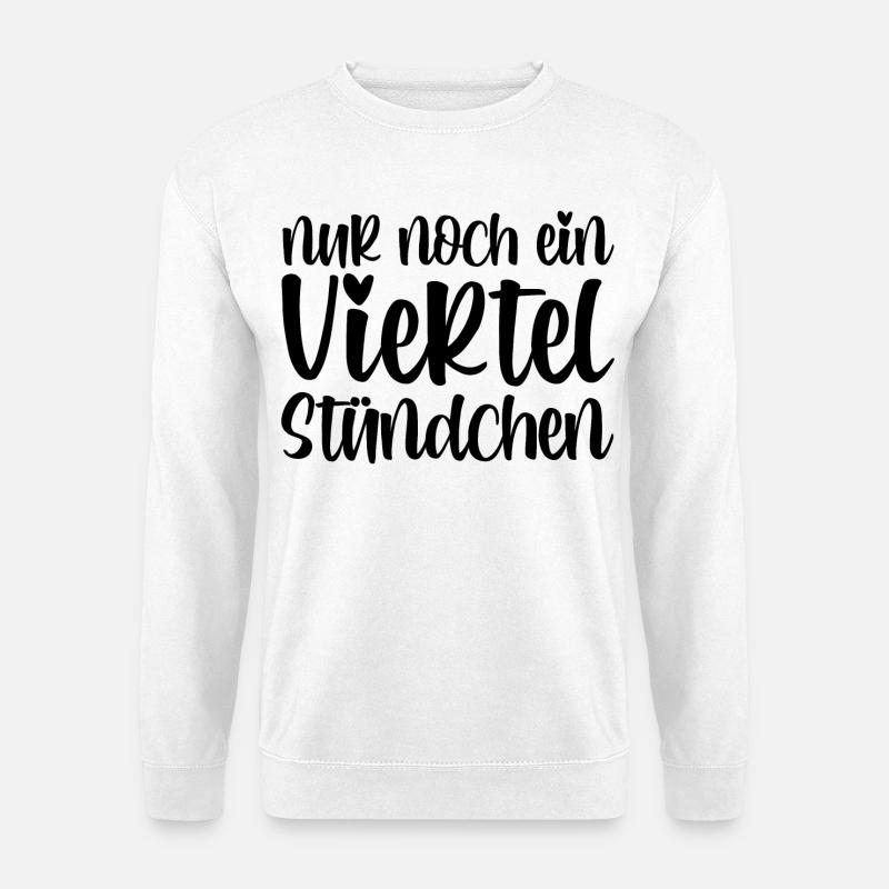 Nur noch ein viertel Stündchen - Unisex Pullover - Weiß