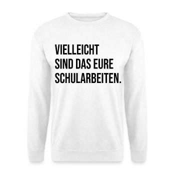 Vielleicht sind das eure Schularbeiten. (schwarz) - Unisex Pullover - Weiß - Vorne