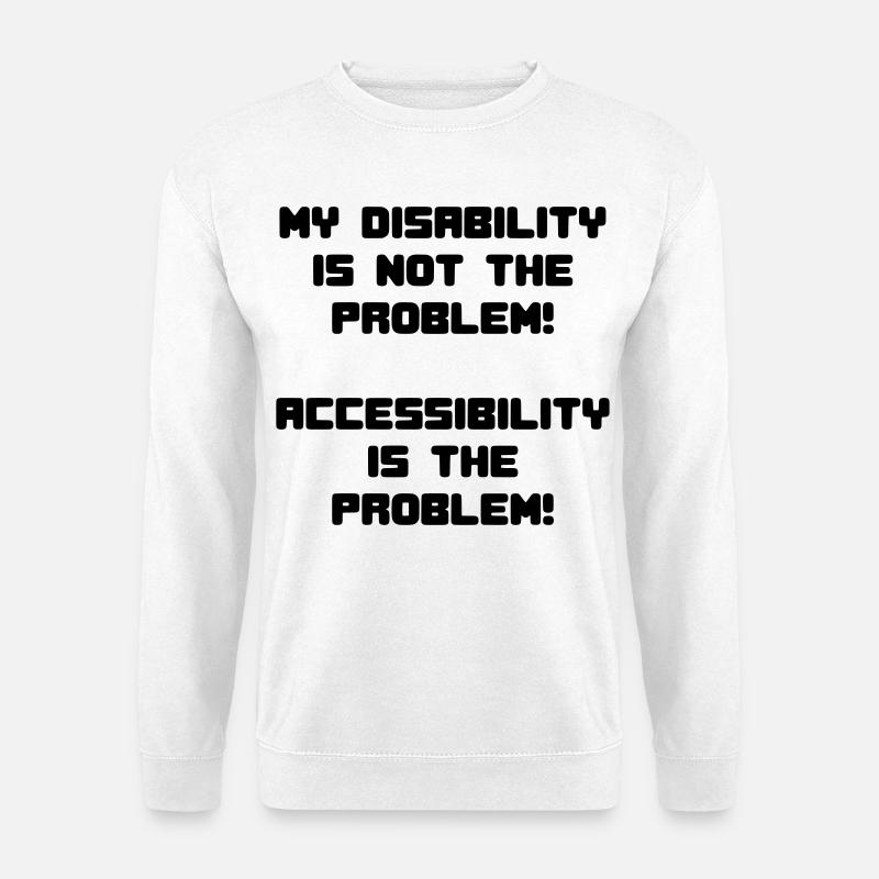 My disability is not the problem # - Unisex Sweatshirt - white