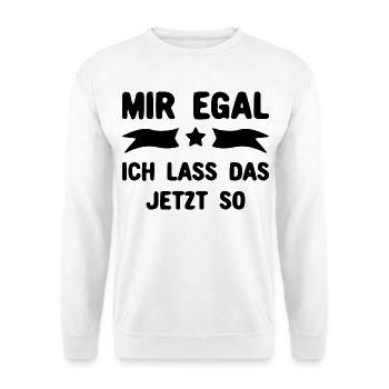 Mir egal - Ich lass das jetzt so - Unisex Pullover - Weiß - Vorne