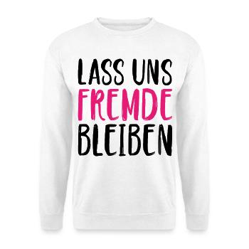 Lass uns Fremde bleiben - Unisex Pullover - Weiß - Vorne
