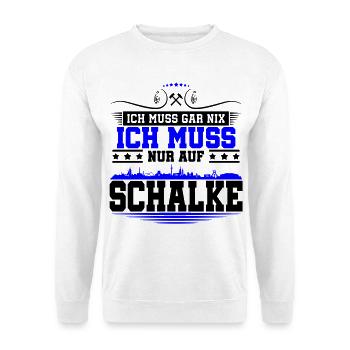 Ich muss Gar Nix nur auf Schalke | Farbe änderbar - Unisex Pullover - Weiß - Vorne