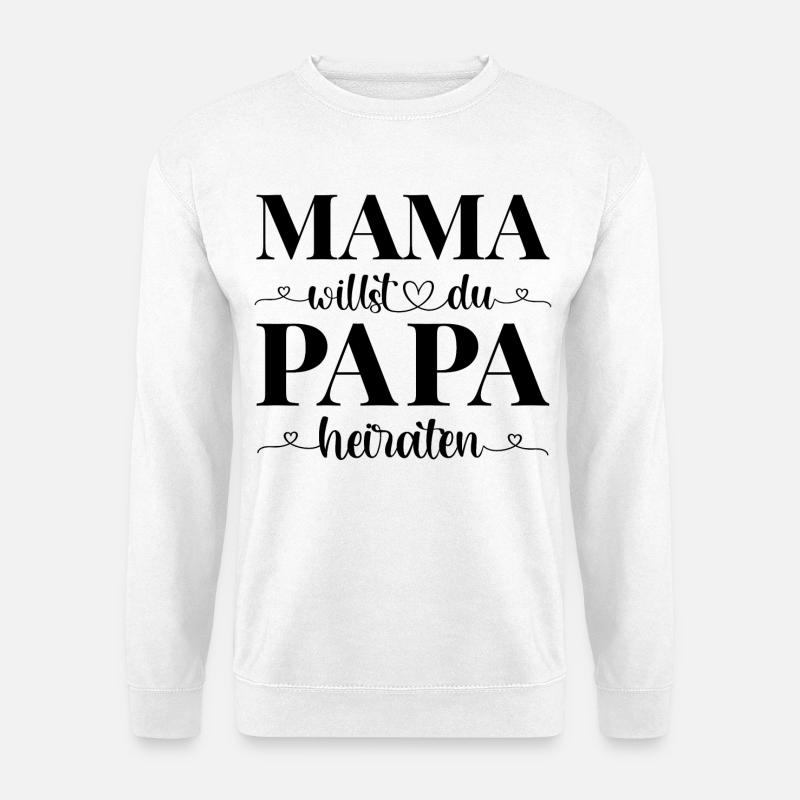 Heiratsantrag Antrag Mama willst du Papa heiraten - Unisex Pullover - Weiß