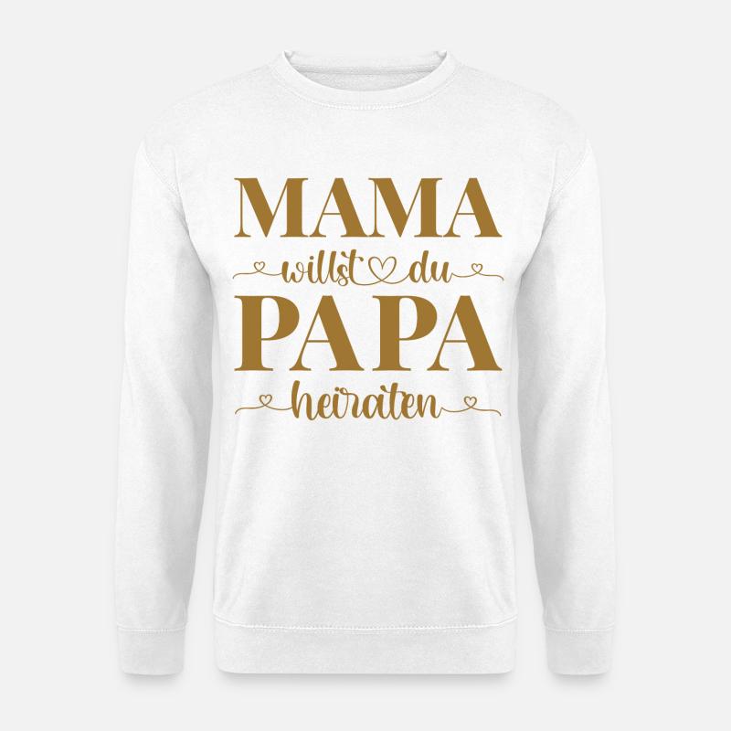 Hochzeit Antrag Kind Mama willst du Papa heiraten - Unisex Pullover - Weiß