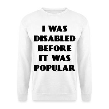 Ich war schon behindert, bevor es populär wurde* - Unisex Pullover - Weiß - Vorne