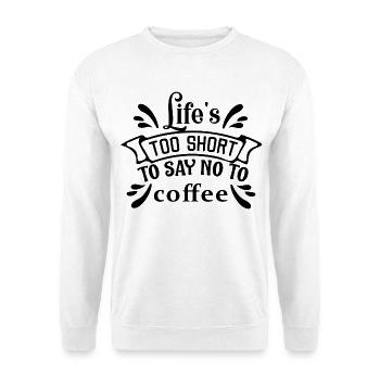 Sticker Life est trop court pour dire non au café - Sweat-shirt Unisexe - blanc - Devant