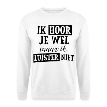 Ich höre dich, aber ich höre nicht zu! * - Unisex Pullover - Weiß - Vorne