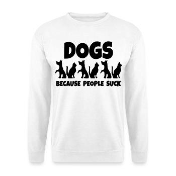 Dogs. Because people are stupid! * - Unisex Sweatshirt - white - Front