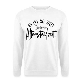 Es ist so weit Ich bin in Altersteilzeit - Unisex Pullover - Weiß - Vorne