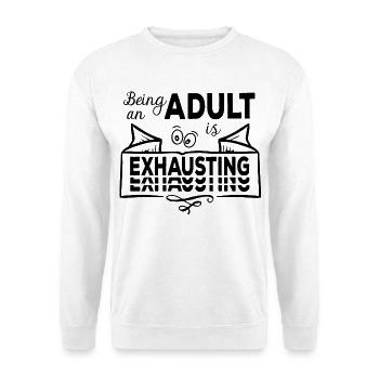 Being An Adult Is Exhausting - Erwachsensein - Unisex Sweatshirt - white - Front