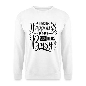 Finding Happiness is easy stop being busy - Unisex Sweatshirt - white - Front