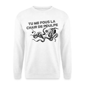 Tu me fous la chair de poulpe - Sweat-shirt Unisexe - blanc - Devant