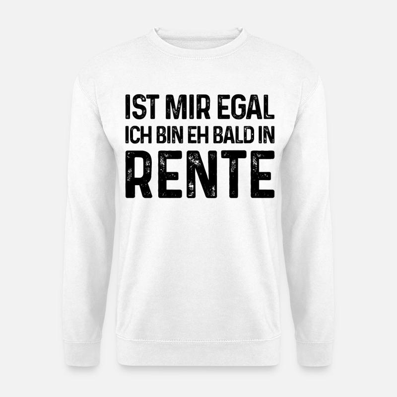 Ist mir egal Ich bin eh bald in Rente - Unisex Pullover - Weiß