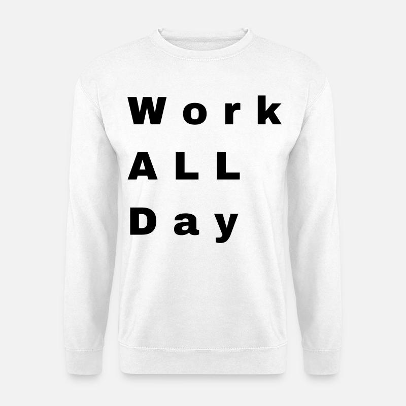 Work all day - Unisex Pullover - Weiß