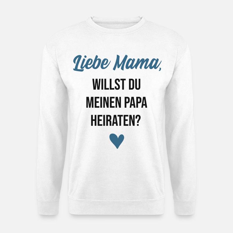 Mama willst du meinen Papa heiraten - Unisex Pullover - Weiß
