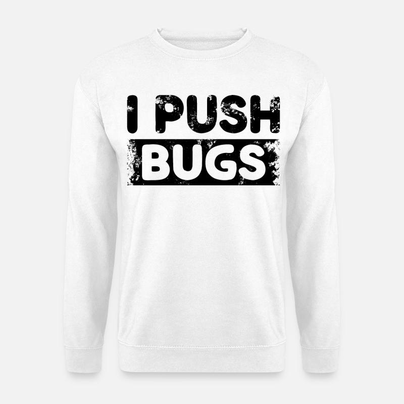 I Push Bugs - Unisex Pullover - Weiß