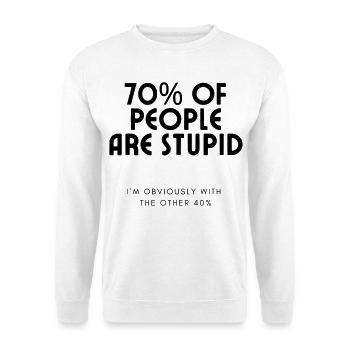 70% of people are stupid.... Humour # - Unisex Sweatshirt - white - Front