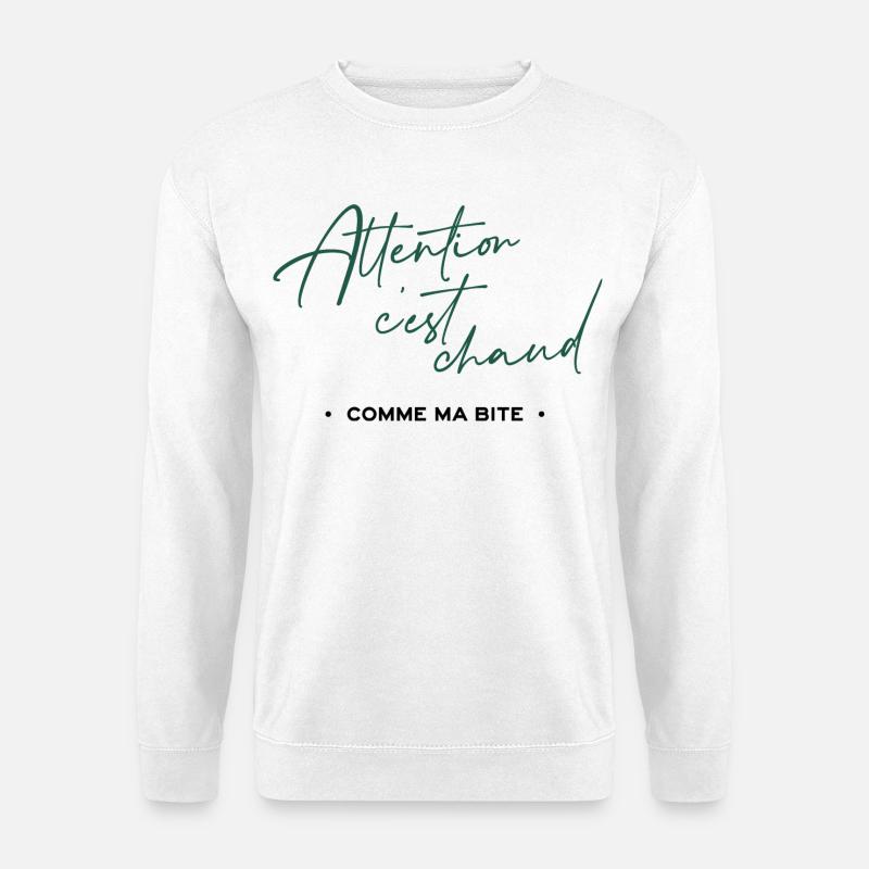 Attention c'est chaud, comme ma bite - Sweat-shirt Unisexe - blanc