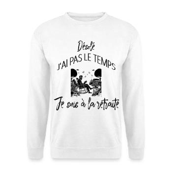 Sorry I don't have time I'm retired - Unisex Sweatshirt - white - Front