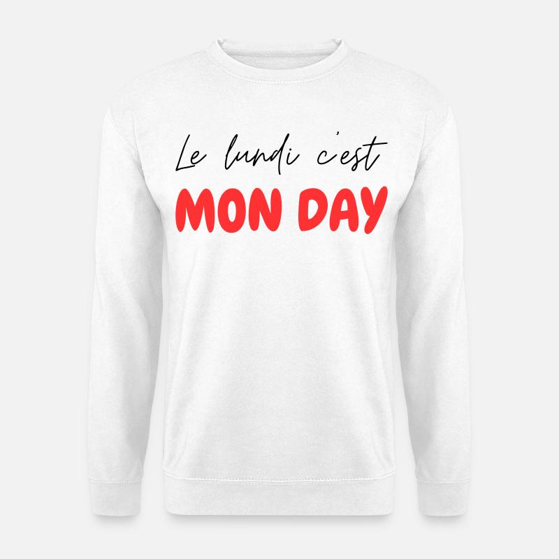 Le lundi c'est MON DAY - jeu de mot Franglais - Sweat-shirt Unisexe - blanc