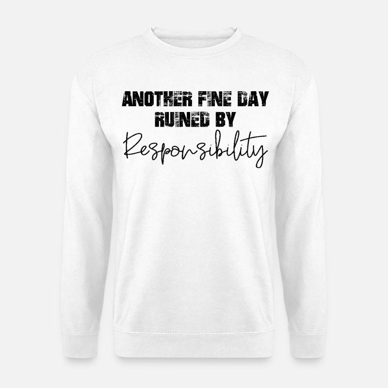 another fine day ruined by responsibility - Unisex Pullover - Weiß
