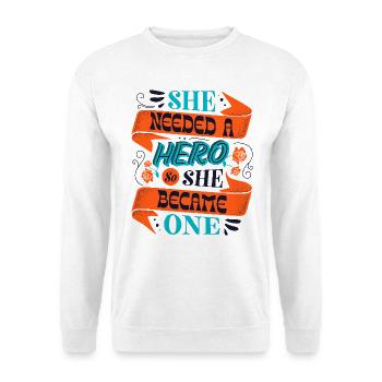 She Needed a Hero – Empowerment Statement - Unisex Sweatshirt - white - Front