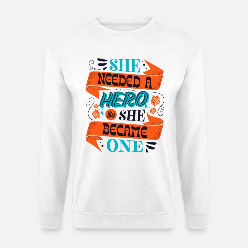 She Needed a Hero – Empowerment Statement - Unisex Pullover - Weiß
