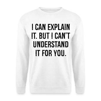 Je peux l’expliquer mais je ne peux pas le comprendre pour vous - Sweat-shirt Unisexe - blanc - Devant