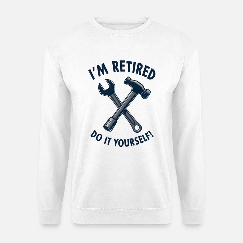 I'm Retired, Do It Yourself! - Unisex Pullover - Weiß