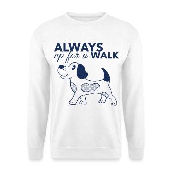 Always Up for a Walk – Hundeliebhaber Shirt - Unisex Pullover - Weiß - Vorne