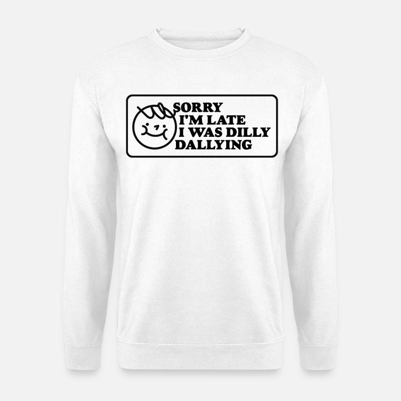 Sorry I'm Late – Playful Statement - Unisex Sweatshirt - white