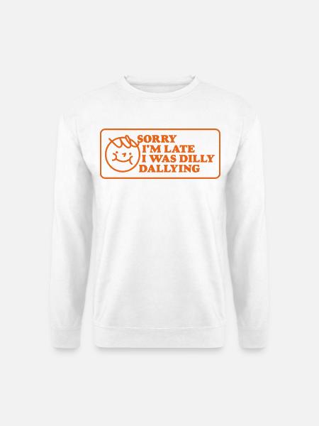 Sorry I’m Late – Lustiger Spruch - Unisex Pullover - Weiß