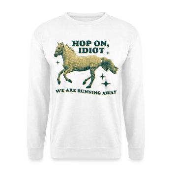 Hop On, Idiot – Funny Horse Design - Unisex Sweatshirt - white - Front