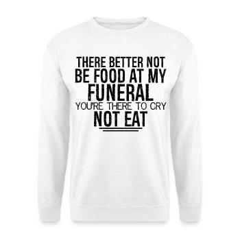 Il vaut mieux qu’il n’y ait pas de nourriture à mes funérailles, tu es - Sweat-shirt Unisexe - blanc - Devant