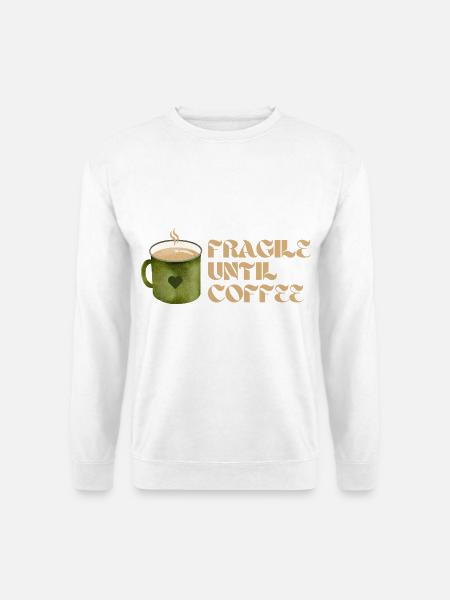 Fragile Until Coffee – Lustiges Kaffee-Design - Unisex Pullover - Weiß