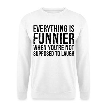 everything is funnier when you're not supposed - Unisex Sweatshirt - white - Front