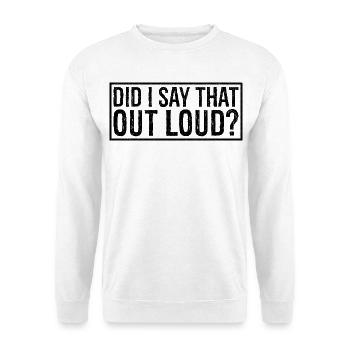 did I say that out loud - Unisex Sweatshirt - white - Front