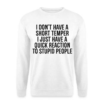 I don't have a short temper I just have a quick - Unisex Pullover - Weiß - Vorne