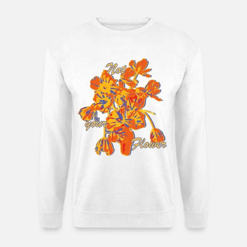 Not Your Flower Statement - Unisex Pullover - Weiß