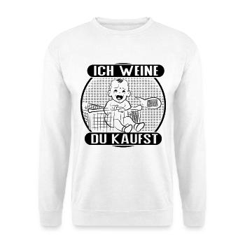 Ich weine – du bezahlst! - Unisex Pullover - Weiß - Vorne