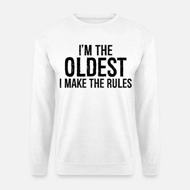 I'm the oldest I make the rules - Unisex Pullover - Weiß