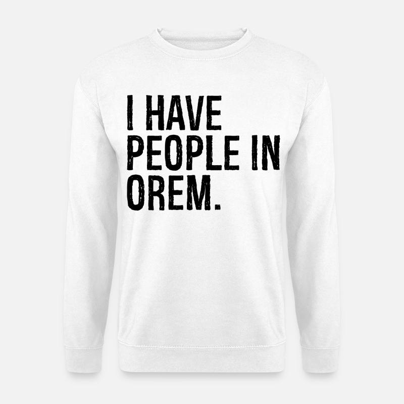 I have people in orem - Unisex Pullover - Weiß