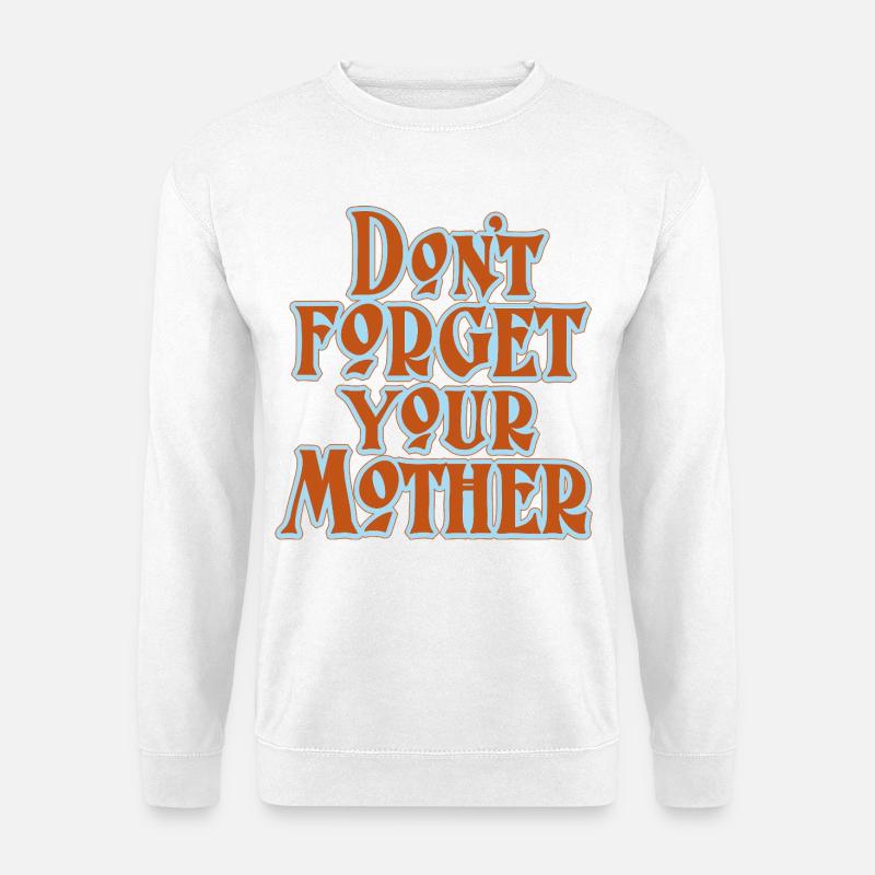 Don’t Forget Mother Statement - Unisex Pullover - Weiß