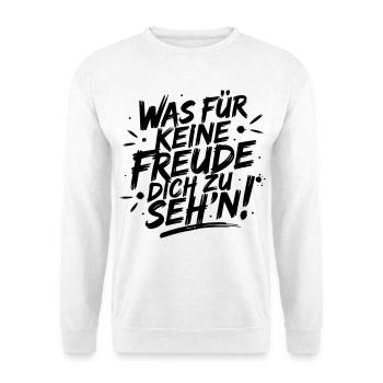 Was für keine Freude Dich zu seh'n - Unisex Pullover - Weiß - Vorne